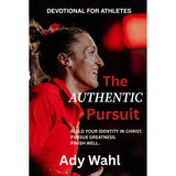 The Authentic Pursuit: A Daily Devotional for Athletes Pursuing Purpose, Identity, and Faith