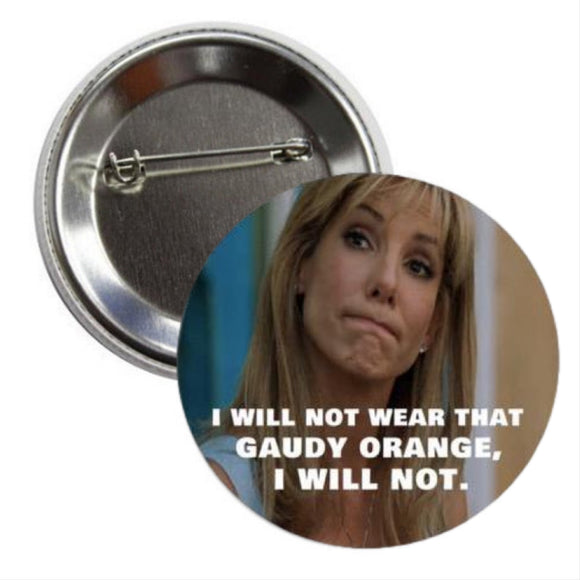 I WILL NOT WEAR THAT GAUDY ORANGE Button – universityspirit.com